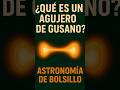 La explicación corta de los #AgujerosDeGusano #Astronomía #Universo #Ciencia #TiempoEspacio #Cosmos