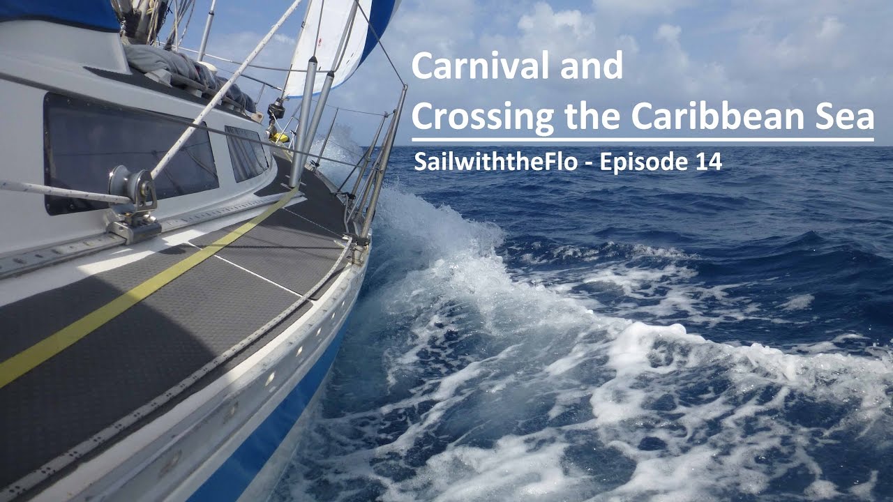 Sailwiththeflo – Episode 14 – Carnival and Crossing the Caribbean Sea