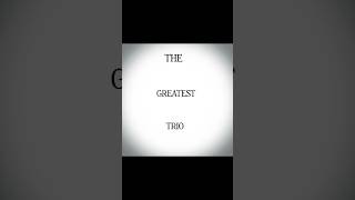 The Greatest Trio