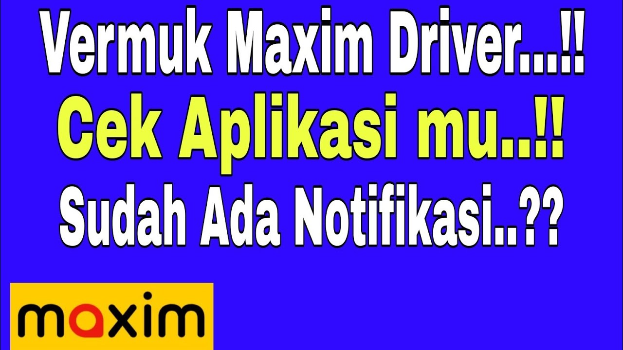 VERMUK MAXIM DRIVER..!! CEK APLIKASI MAXIM APAKAH SUDAH ADA NOTIFIKASI