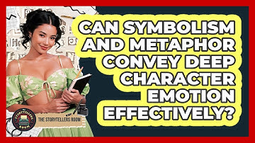 Can Symbolism And Metaphor Convey Deep Character Emotion Effectively? - The Storytellers Room