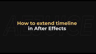 Adobe After Effects - How to Extend Timeline - AEjuice Tutorials