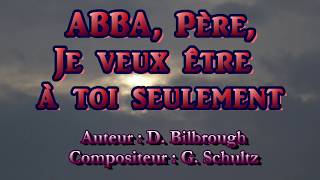 Video thumbnail of "Abba, Père, je veux être à toi seulement..."