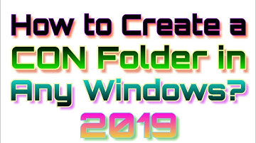How to Create a CON Folder in Any Windows? 2019