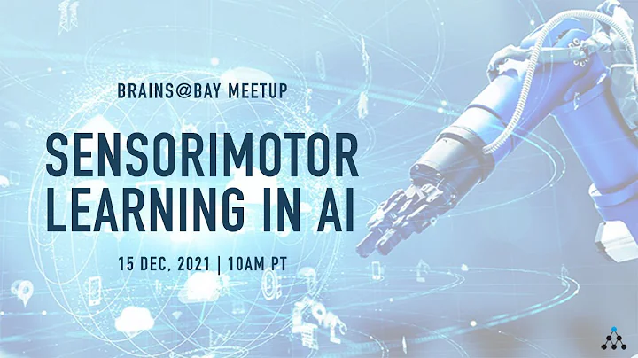 Brains@Bay Meetup - Sensorimotor Learning in AI (D...