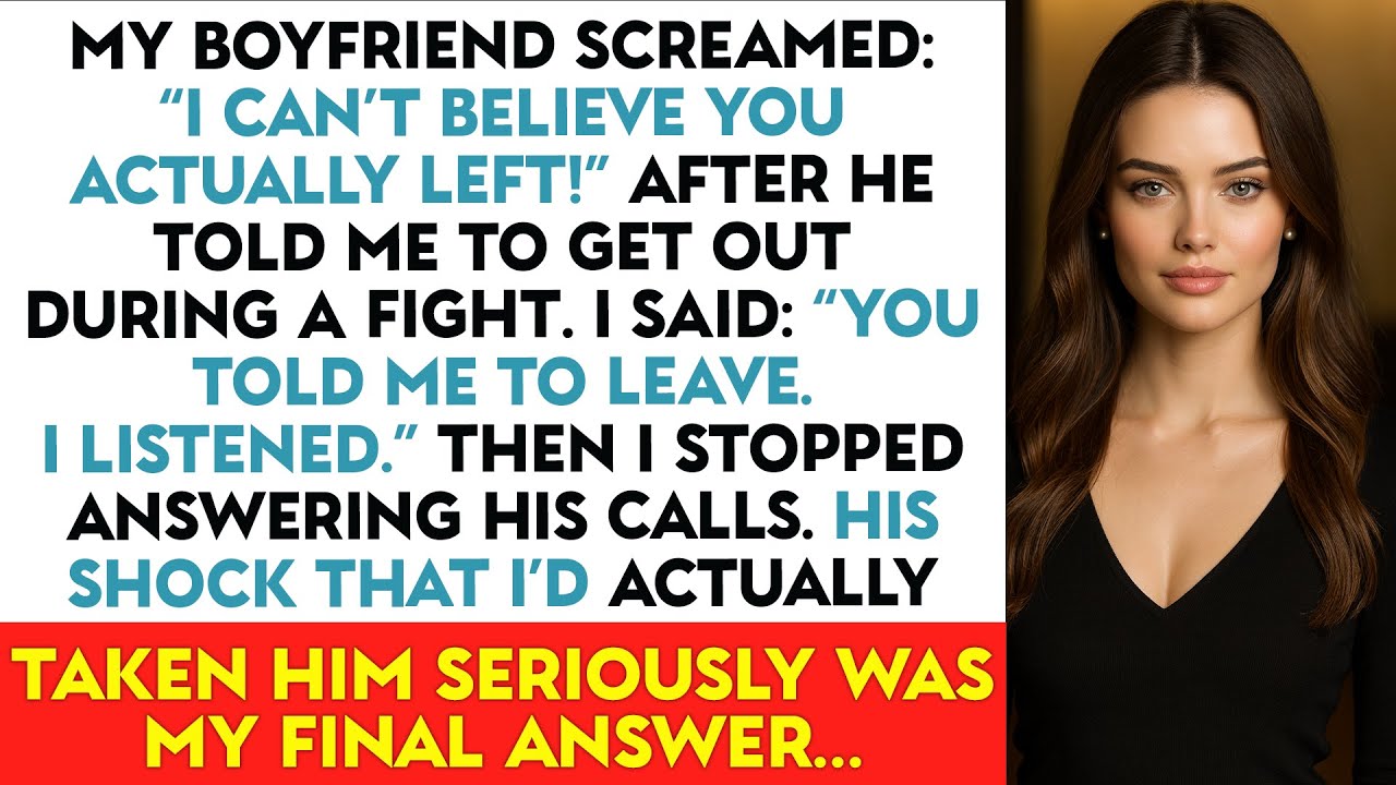 My Boyfriend Screamed: “I Can’t Believe You Actually Left!” After He Told Me To Get Out...