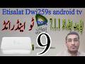 Etisalat Dwi 259s | Android Tv Box | Upgrade Android 7.1.1 To Android 9 | Upgrade Etisalat Tv Box
