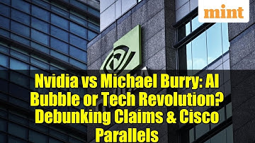 Nvidia vs Michael Burry: AI Bubble or Tech Revolution? Debunking Claims & Cisco Parallels