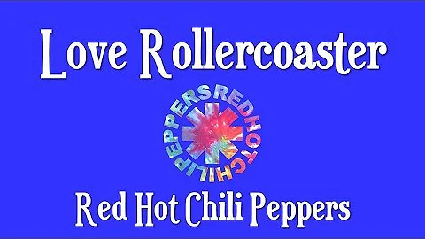 Love Rollercoaster .... Red Hot Chili Peppers .... (lyrics video)