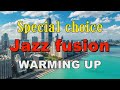 Special choice Jazz fusion WARMING UP 作業用BGM
