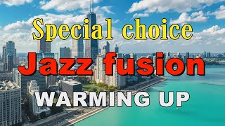 Special choice Jazz fusion   WARMING UP   作業用BGM
