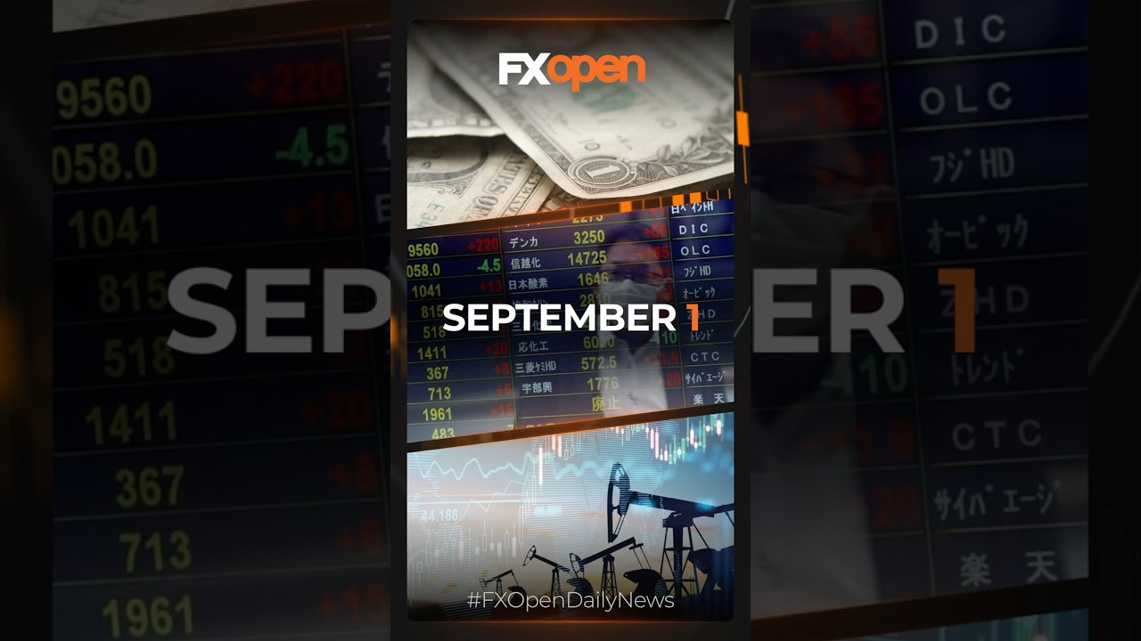 World Market News of the 1 September with FXOpen 📊 USD, EUR, GBP,, Asian stocks, Oil prices