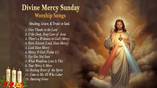 Powerful Divine Mercy Sunday Songs ✨ Healing, Grace & Trust in God | Catholic Worship & Prayer