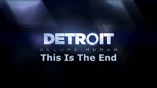 Detroit: Become Human - This Is The End [Music]