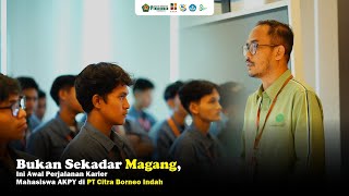 Bukan Sekadar Magang, Ini Awal Perjalanan Karier Mahasiswa AKPY di PT Citra Borneo Indah | VlogAKPY