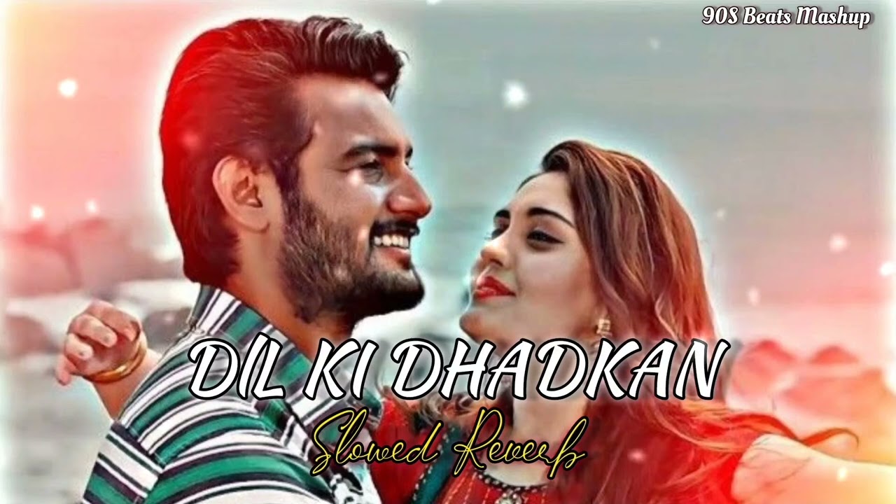 Dil Ki Dhadkan Slowed Reverb Official Music Video Bollywood Romantic Hindi Present 90S Beats Mashup 