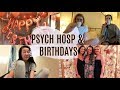 psych hospitals & birthdays!!! (what a title)