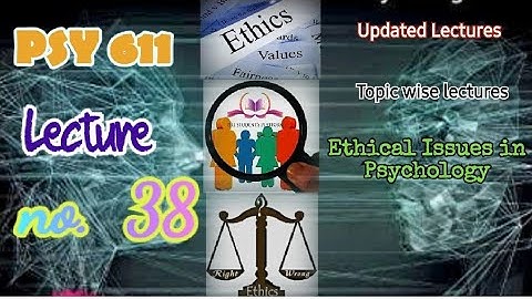 PSY611 | Lecture 38 | Ethical Issues in Psychology | Short Lecture | VU Lectures | Updated Lectures
