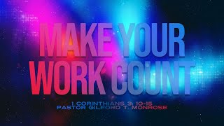 Make Your Work Count | 1 Corinthians 3: 10-15 | Pastor Gilford T. Monrose