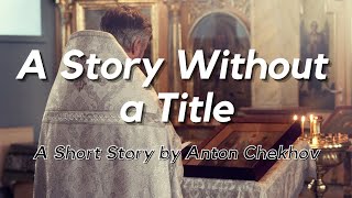 A Story Without a Title by Anton Chekhov: English Audiobook with Text on Screen, Classic Short Story