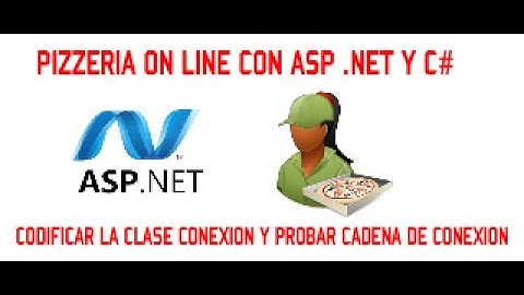 CODIFICACION DE LA CLASE CONEXION - PIZZERIA ON LINE CON ASP .NET Y C# - VIDEO 08/15