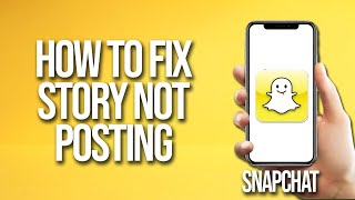 How To Fix Snapchat Story Not Posting