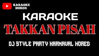 TAKKAN PISAH KARAOKE DJ PARTY KARNAVAL HOREG