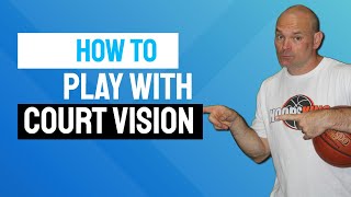 How to Play with Court Vision Become a Bigger Offensive Threat Playmaker