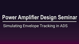 [PathWave ADS] Power Amplifier Design Seminar - Simulating Envelope Tracking in ADS