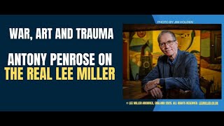 War, Art and Trauma: Antony Penrose on the Real Lee Miller