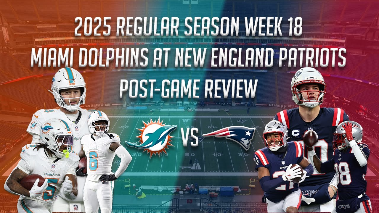 2025 Week 18 Post-Game Review: New England Patriots vs Miami Dolphins