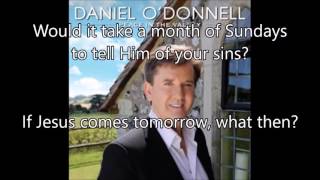5.  If Jesus Comes Tomorrow (What Then) - Daniel O&#39;Donnell