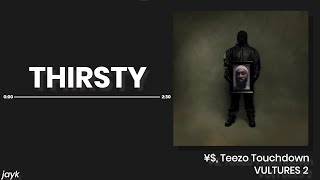 THIRSTY (OG Prod.) - ¥$, Kanye West, Ty Dolla $ign, Teezo Touchdown | VULTURES 2 (NEW LEAK)