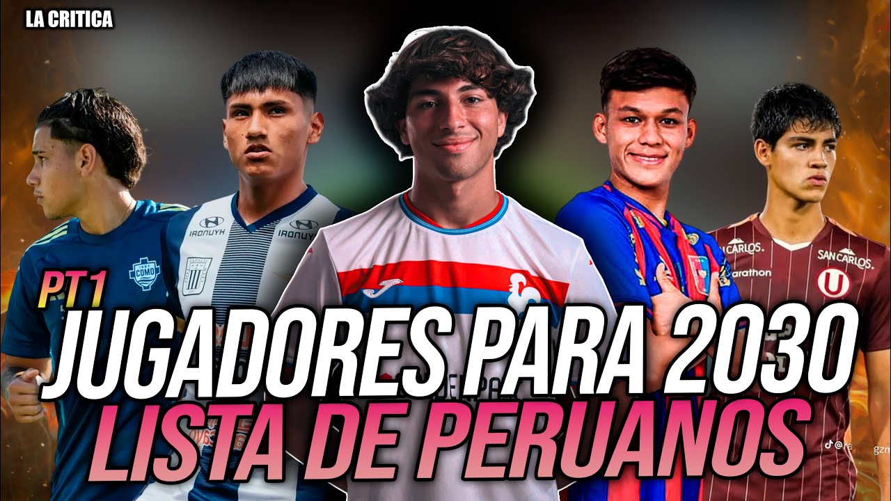 🚨JUGADORES QUE DEBEN ESTAR EN LA SELECCIÓN PERUANA PARA EL 2030🚨 (PARTE I) | EUROCAUSAS Y NACIONALES