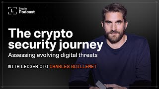 The Crypto Security Journey - Assessing Evolving Digital Threats with Ledger CTO Charles Guillemet