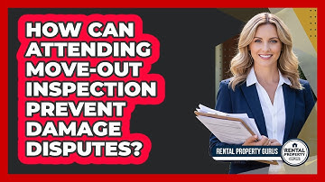 How Can Attending Move-Out Inspection Prevent Damage Disputes?