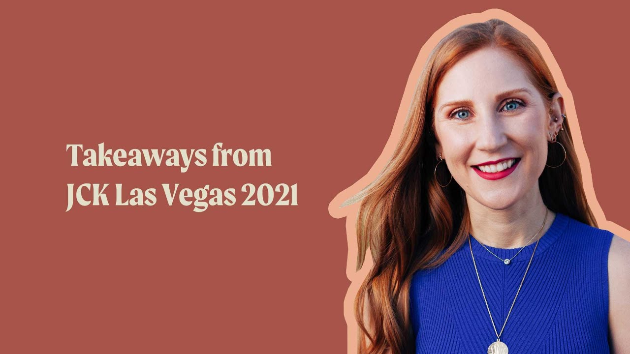 Takeaways from JCK Las Vegas 2021 Jewelry Industry Trends and