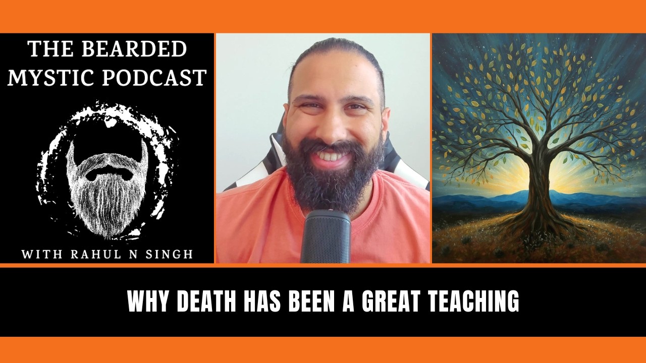 Why Death has been a Great Teaching Why Death has been a Great Teaching