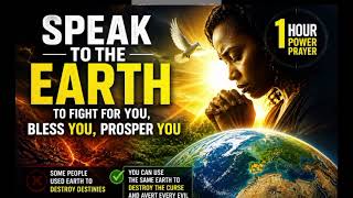 1 Hour Powerful Prayer: Speak to the Earth to Fight for You &amp; Open Doors (Play Before Sleep)