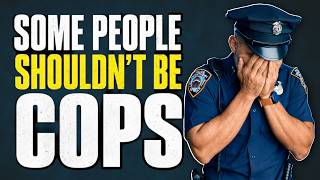 6 People Who Should NEVER Become Cops