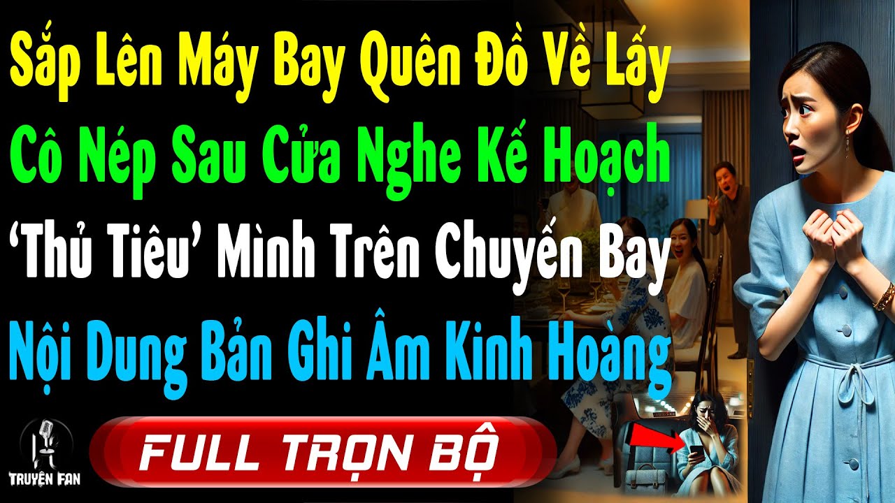 Sắp Lên Máy Bay QUÊN ĐỒ VỀ LẤY, ConDâu Nép Sau Cửa Nghe Âm Mưu Thủ Tiêu Mình, Bản Ghi Âm Kinh Hoàng
