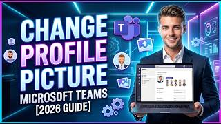 How to Change Your Profile Picture in Microsoft Teams [2026 Full Guide]