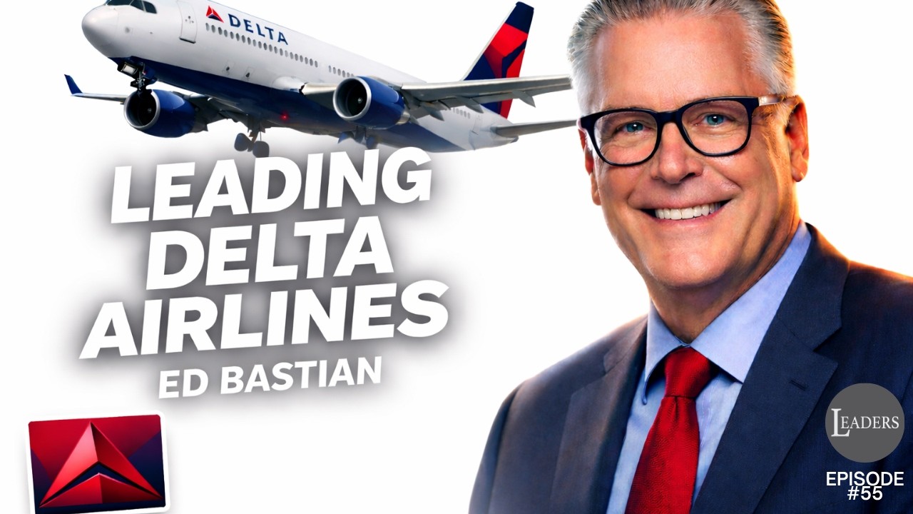 Episode 55: How Ed Bastian Transformed Delta Into a Leadership Machine