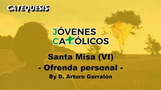 Jóvenes Católicos - Santa Misa (VI): Ofrenda personal. By D. Arturo Garralón (CATEQUESIS)