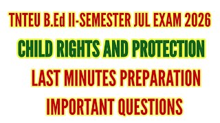 TNTEU B.Ed II Semester July Exam 2026: Child Rights & Protection Last Minute Important Questions
