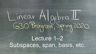Linear Algebra II (G30 Program): Lecture 1-2 Subspaces, span, basis, etc.
