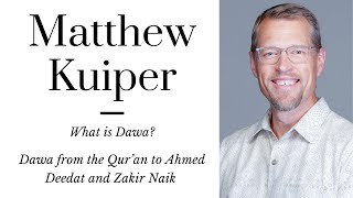 Matthew Kuiper: The History of Islamic Dawa/"Mission" from the Qur'an to Ahmed Deedat & Zakir Naik