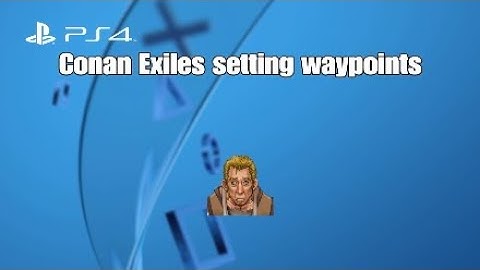 Conan Exiles PS4 setting and naming way points