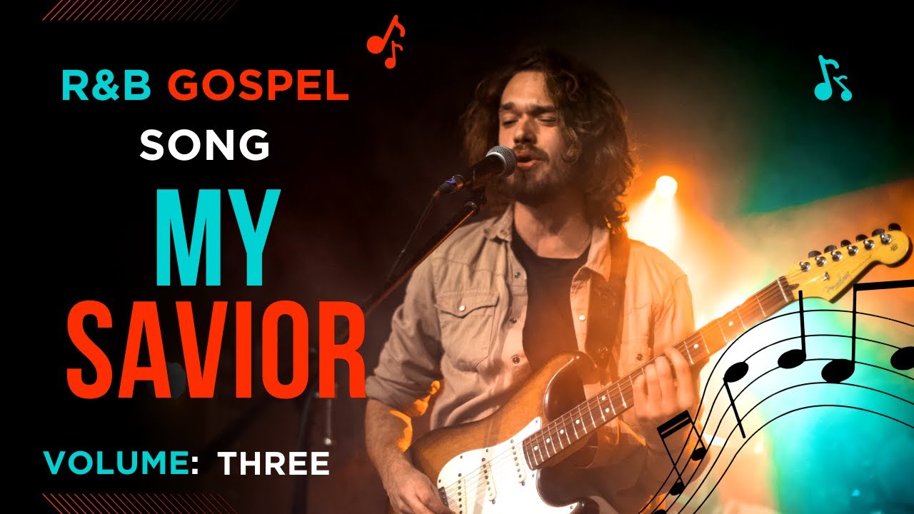 Vol 3 (My Saviour)  R&B Gospel Song: Spirit & Soul Refreshing Lyrics