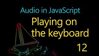 Audio in JavaScript - 12 - Playing on the keyboard